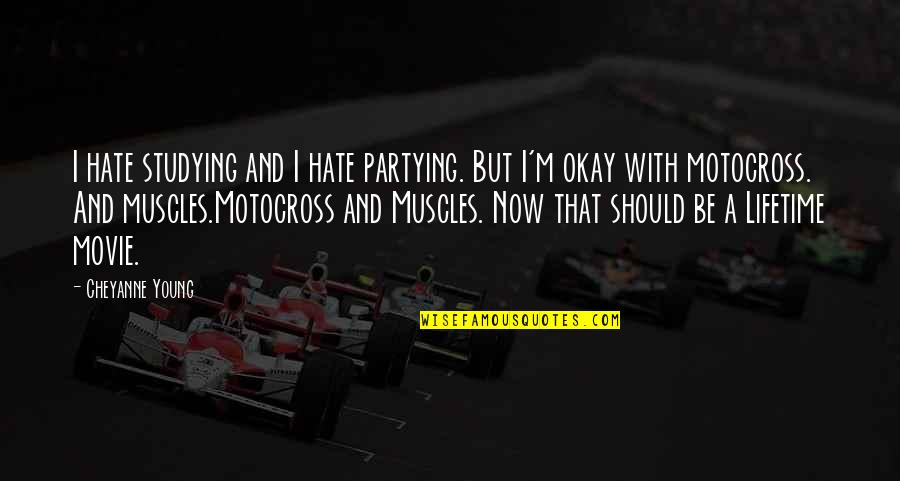 Motocross Racing Quotes By Cheyanne Young: I hate studying and I hate partying. But