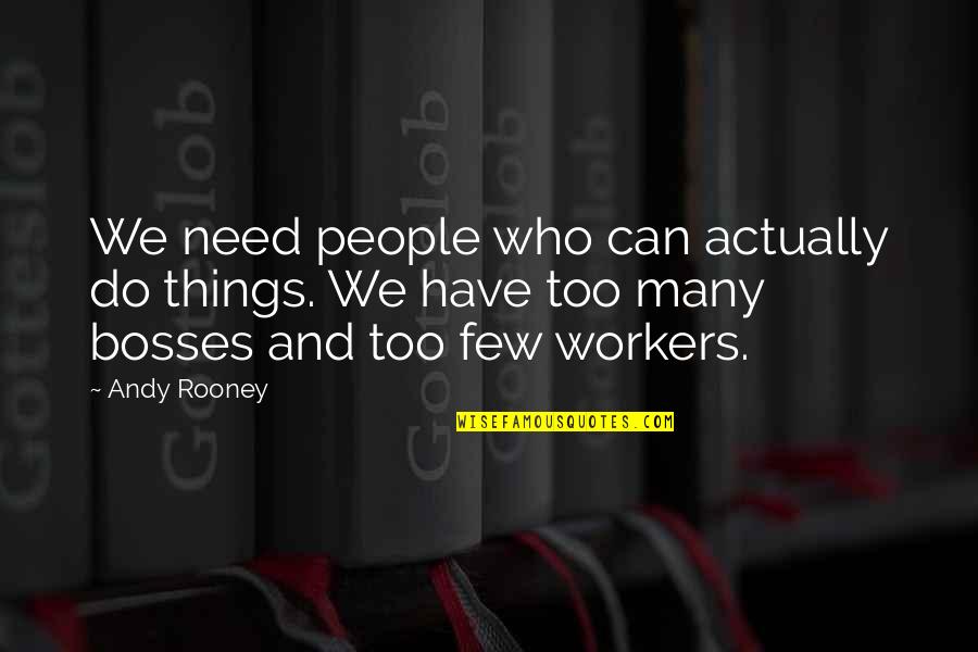 Motogp Best Quotes By Andy Rooney: We need people who can actually do things.