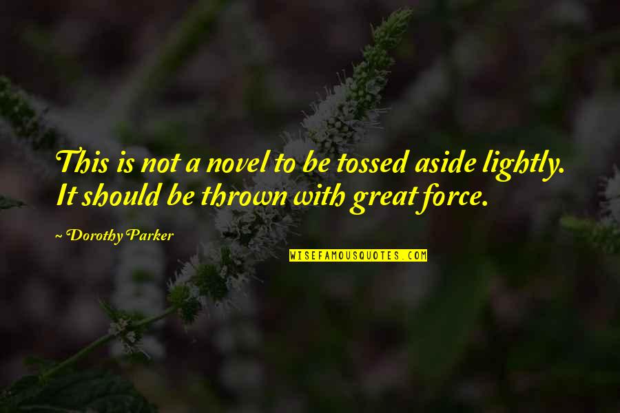 Motohashi Seiichi Quotes By Dorothy Parker: This is not a novel to be tossed Motohashi Seiichi Quotes By Dorothy Parker: This is not a novel to be tossed