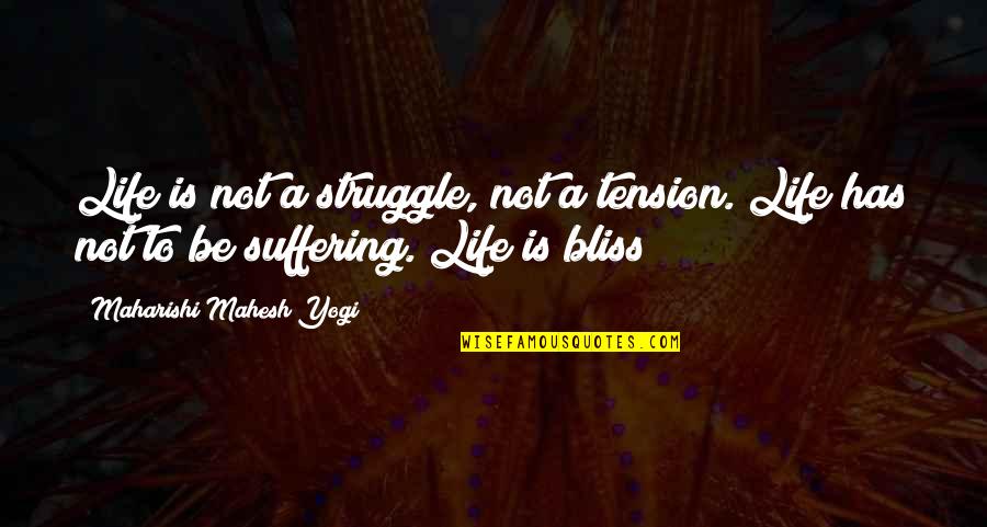 Motohiko Karaki Quotes By Maharishi Mahesh Yogi: Life is not a struggle, not a tension. Motohiko Karaki Quotes By Maharishi Mahesh Yogi: Life is not a struggle, not a tension.