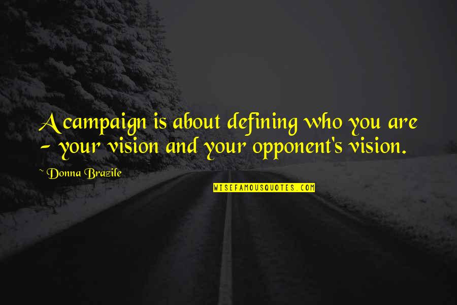 Motoji Montsuki Quotes By Donna Brazile: A campaign is about defining who you are