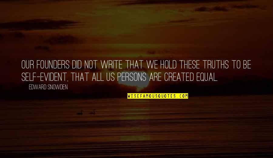 Motoki Kobayashi Quotes By Edward Snowden: Our founders did not write that We hold Motoki Kobayashi Quotes By Edward Snowden: Our founders did not write that We hold