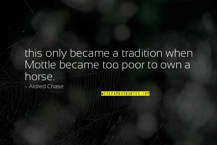 Motoko Kumai Quotes By Aldred Chase: this only became a tradition when Mottle became