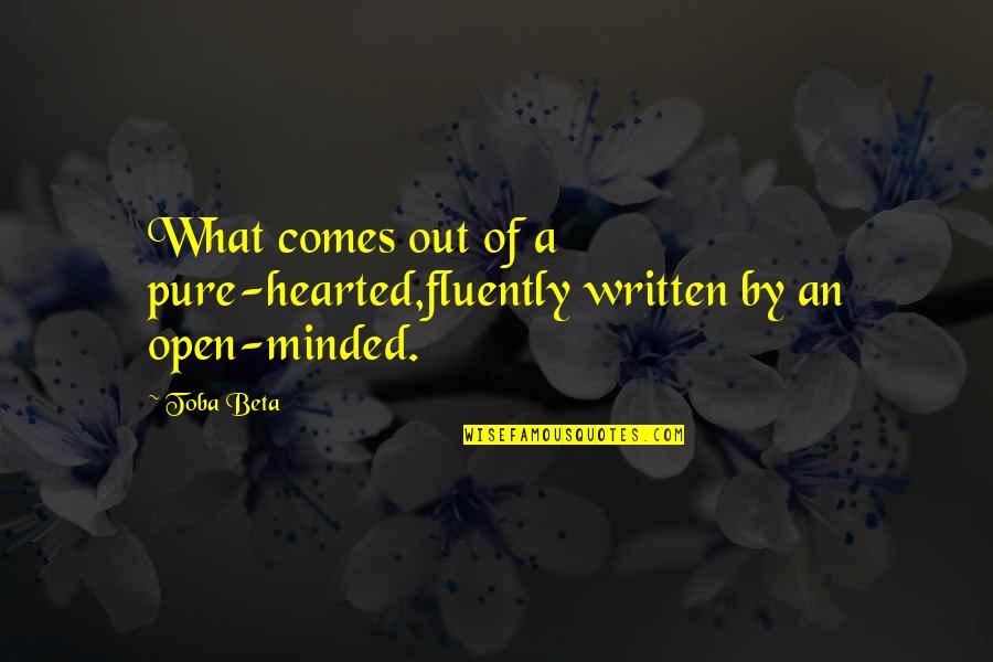 Motoko Kumai Quotes By Toba Beta: What comes out of a pure-hearted,fluently written by
