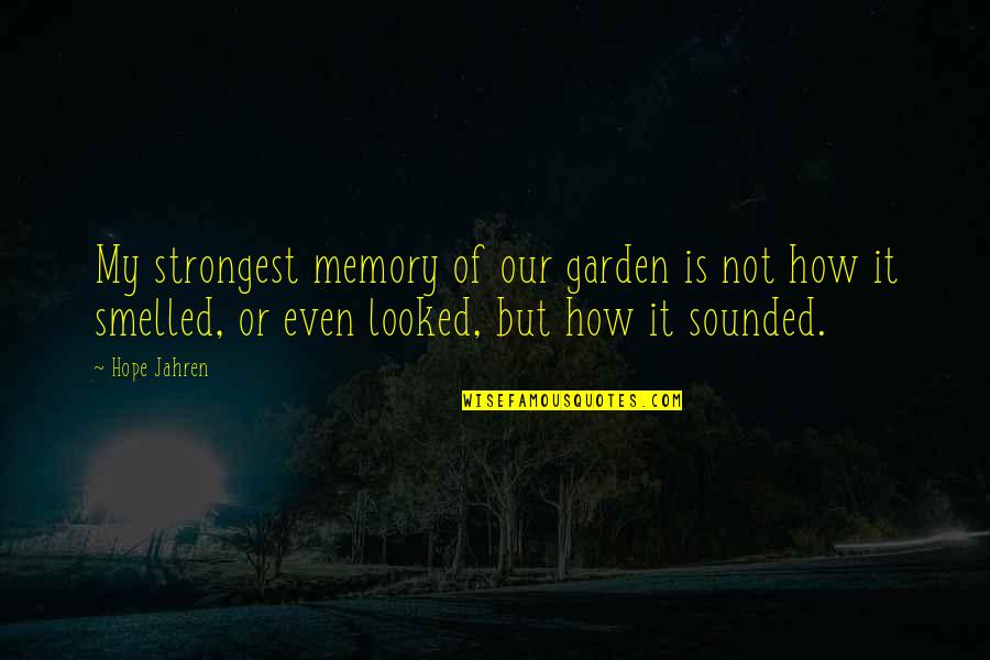 Motokuni Takaoka Quotes By Hope Jahren: My strongest memory of our garden is not
