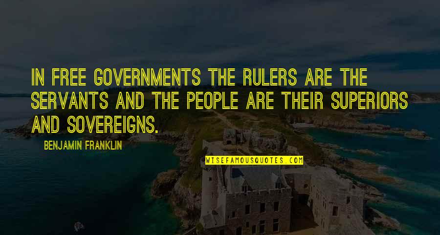 Motomusu Quotes By Benjamin Franklin: In free governments the rulers are the servants Motomusu Quotes By Benjamin Franklin: In free governments the rulers are the servants