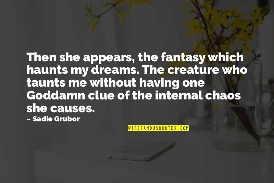Motomusu Quotes By Sadie Grubor: Then she appears, the fantasy which haunts my Motomusu Quotes By Sadie Grubor: Then she appears, the fantasy which haunts my