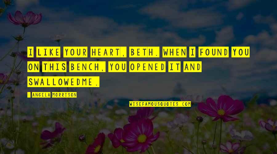 Motonari Pokemon Quotes By Angela Morrison: I like your heart, Beth. When I found