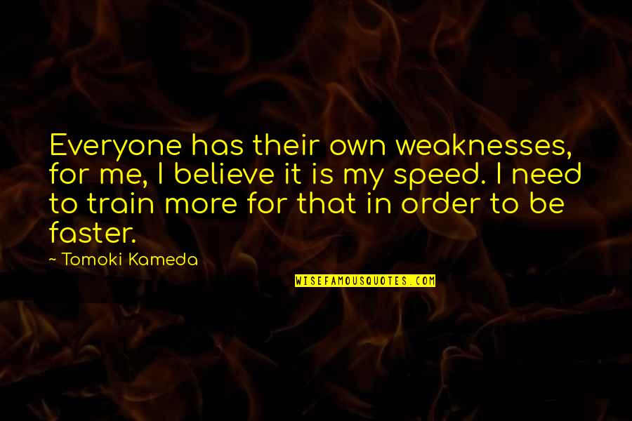Motonari Pokemon Quotes By Tomoki Kameda: Everyone has their own weaknesses, for me, I