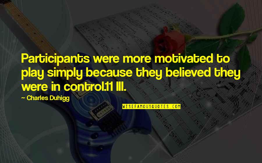 Motor Biking Quotes By Charles Duhigg: Participants were more motivated to play simply because Motor Biking Quotes By Charles Duhigg: Participants were more motivated to play simply because