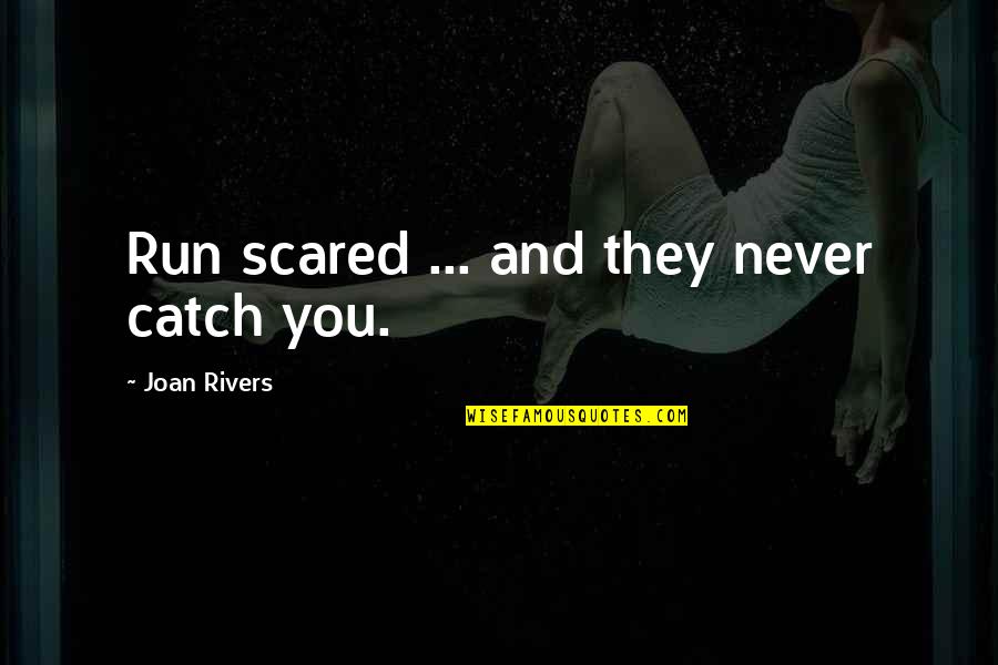 Motor Boating Quotes By Joan Rivers: Run scared ... and they never catch you. Motor Boating Quotes By Joan Rivers: Run scared ... and they never catch you.