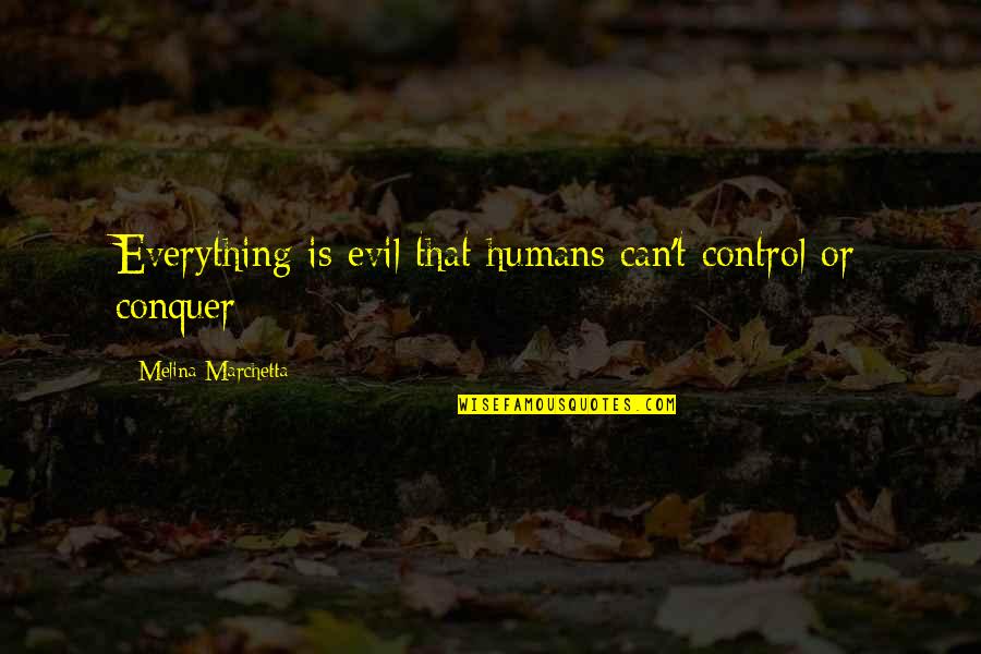 Motor City Quotes By Melina Marchetta: Everything is evil that humans can't control or