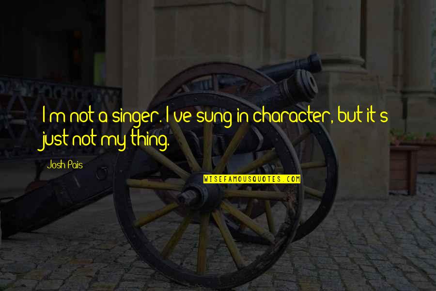 Motor Coordination Quotes By Josh Pais: I'm not a singer. I've sung in character,