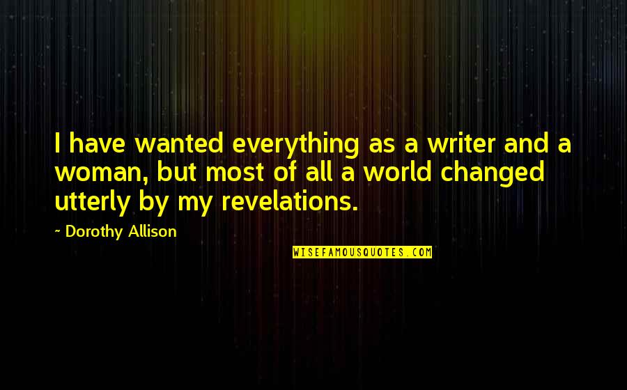 Motor Neuron Disease Quotes By Dorothy Allison: I have wanted everything as a writer and