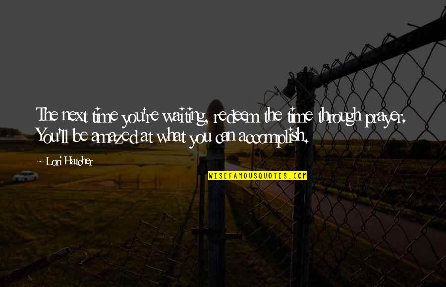 Motor Neurone Disease Inspirational Quotes By Lori Hatcher: The next time you're waiting, redeem the time
