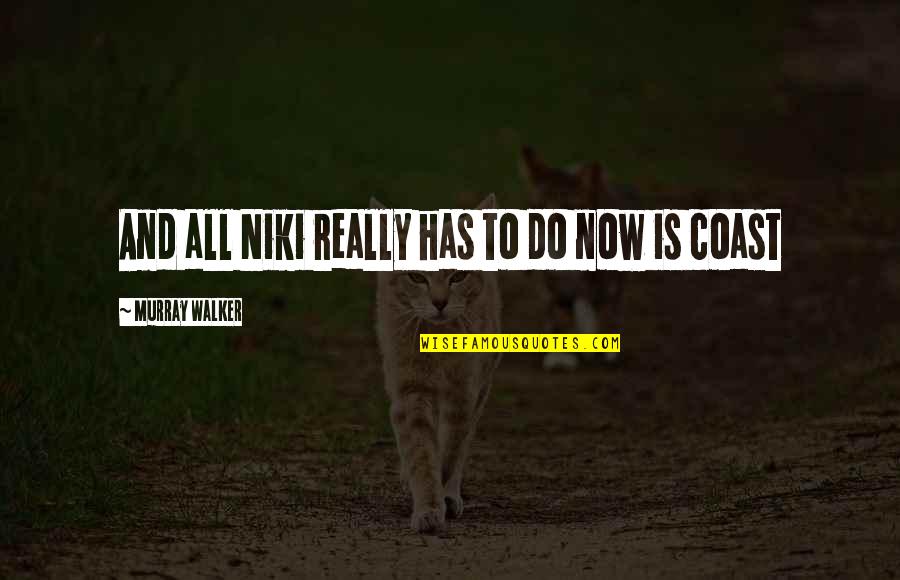 Motor Racing Quotes By Murray Walker: And all Niki really has to do now Motor Racing Quotes By Murray Walker: And all Niki really has to do now