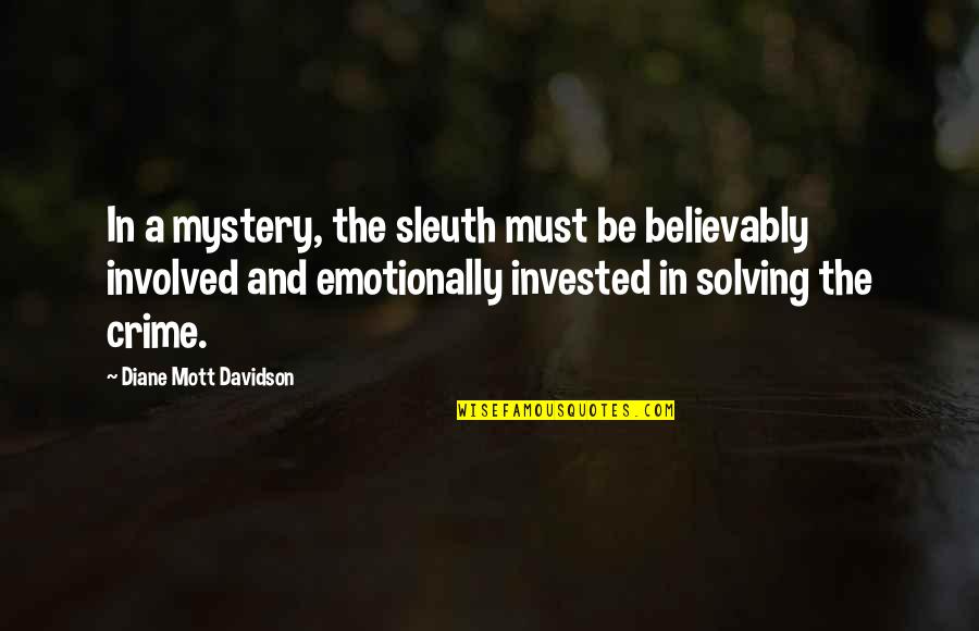 Motor Riders Quotes By Diane Mott Davidson: In a mystery, the sleuth must be believably Motor Riders Quotes By Diane Mott Davidson: In a mystery, the sleuth must be believably
