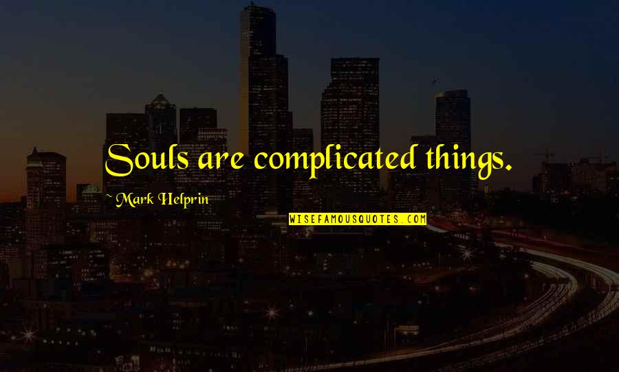 Motor Riders Quotes By Mark Helprin: Souls are complicated things. Motor Riders Quotes By Mark Helprin: Souls are complicated things.