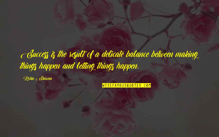 Motor Riders Quotes By Robin Sharma: Success is the result of a delicate balance