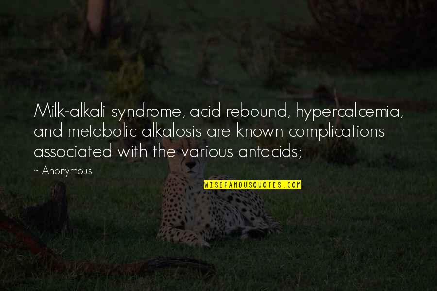 Motor Trade Funny Quotes By Anonymous: Milk-alkali syndrome, acid rebound, hypercalcemia, and metabolic alkalosis