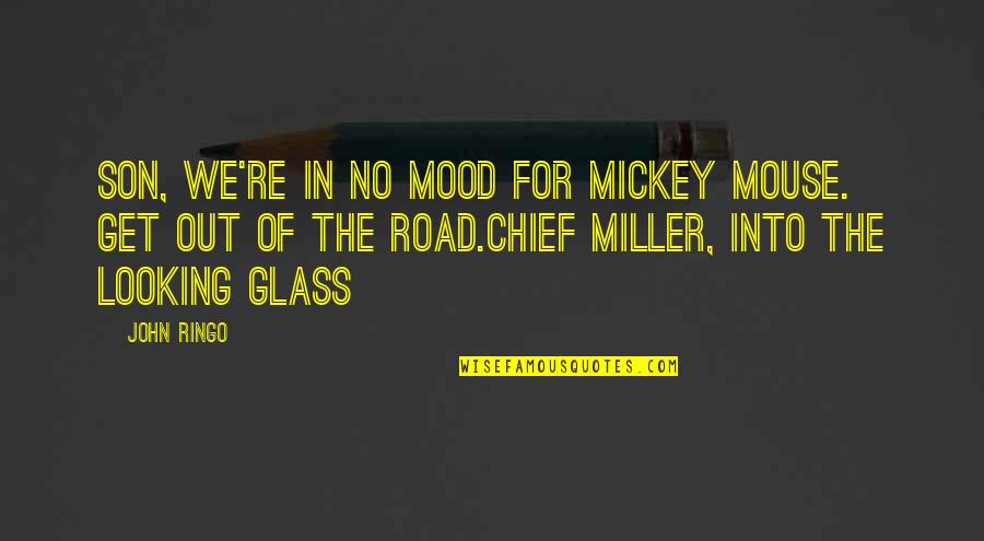 Motor Trade Funny Quotes By John Ringo: Son, We're in no mood for Mickey Mouse.