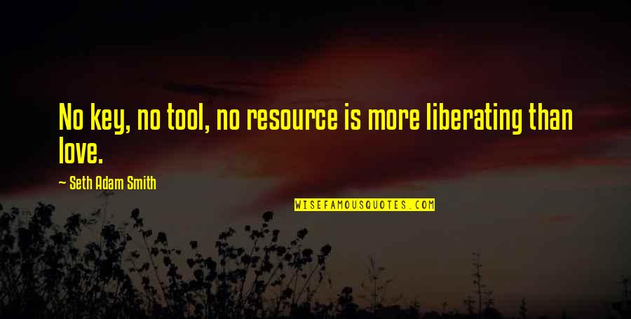 Motorbike Life Quotes By Seth Adam Smith: No key, no tool, no resource is more