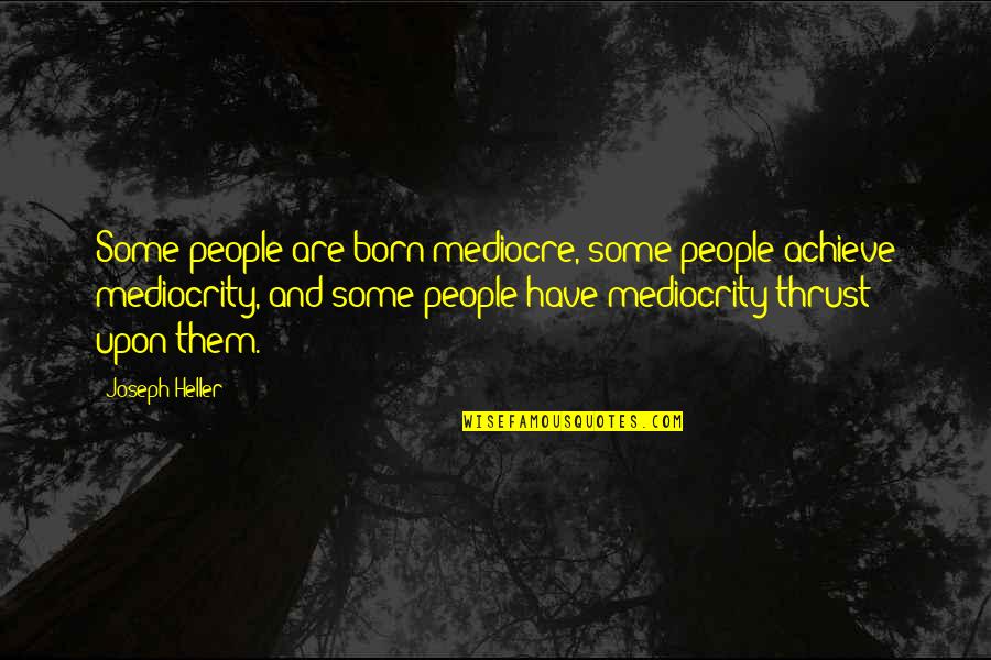 Motorbike Rider Quotes By Joseph Heller: Some people are born mediocre, some people achieve