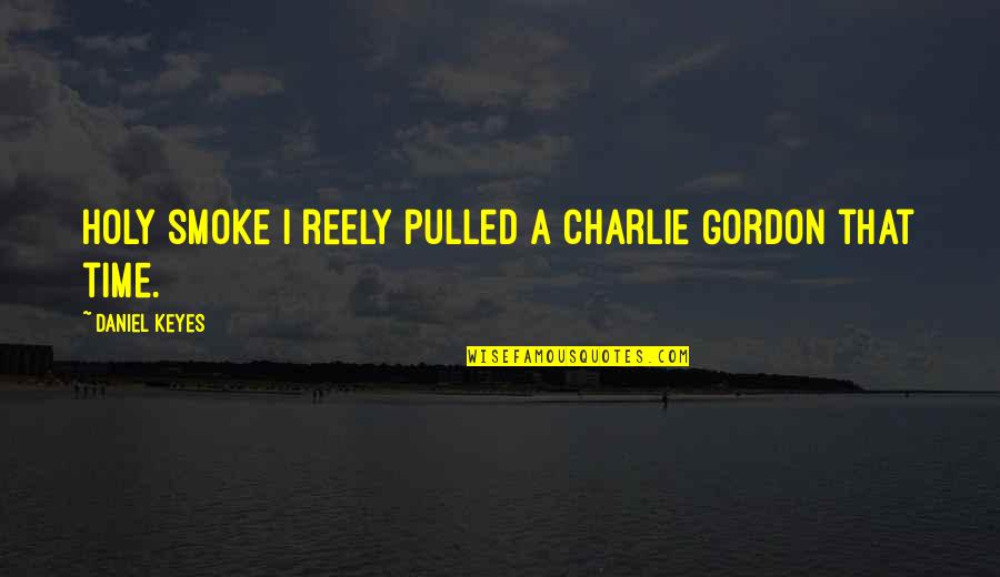 Motorbike Riders Quotes By Daniel Keyes: Holy smoke I reely pulled a Charlie Gordon