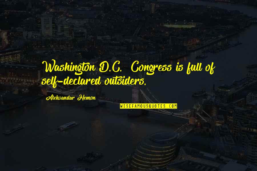 Motorbike Stickers Quotes By Aleksandar Hemon: Washington D.C.! Congress is full of self-declared outsiders.