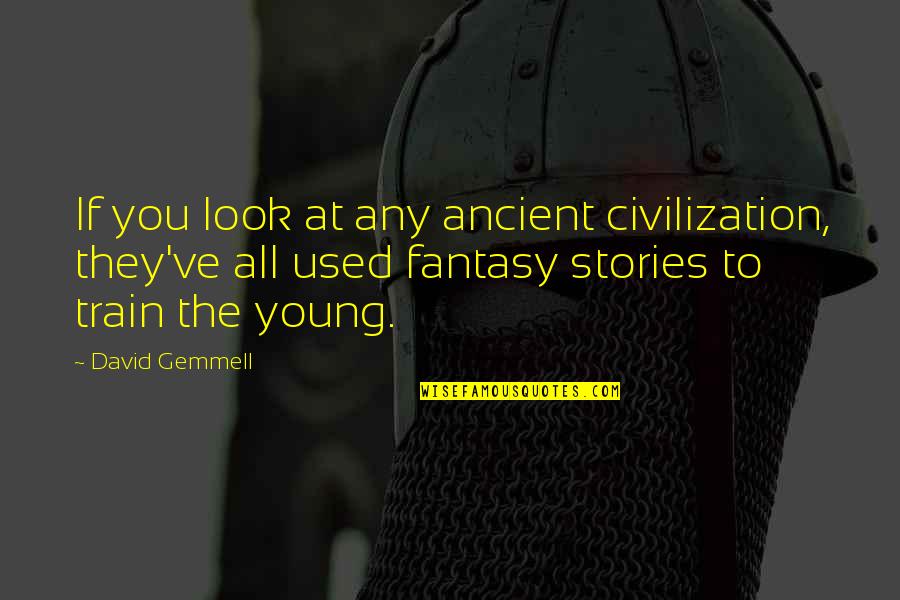 Motorboated Quotes By David Gemmell: If you look at any ancient civilization, they've