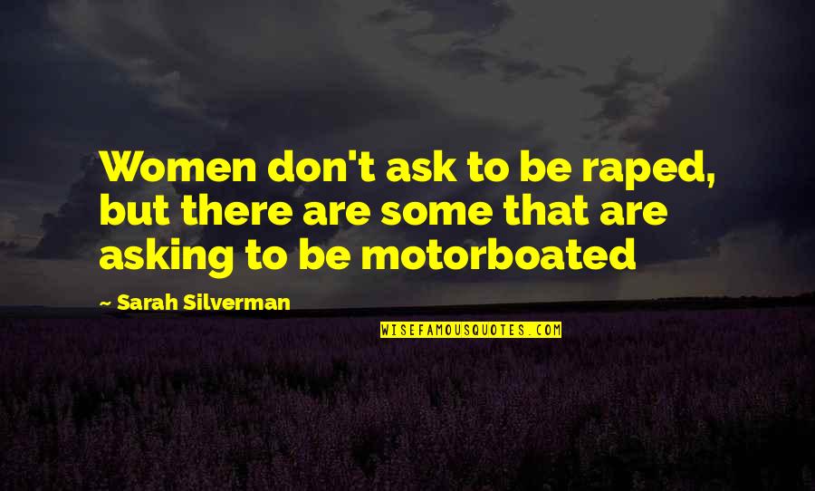 Motorboated Quotes By Sarah Silverman: Women don't ask to be raped, but there