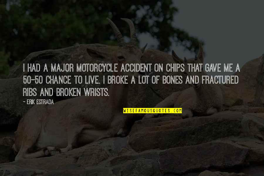 Motorcycle Accident Quotes By Erik Estrada: I had a major motorcycle accident on CHIPs