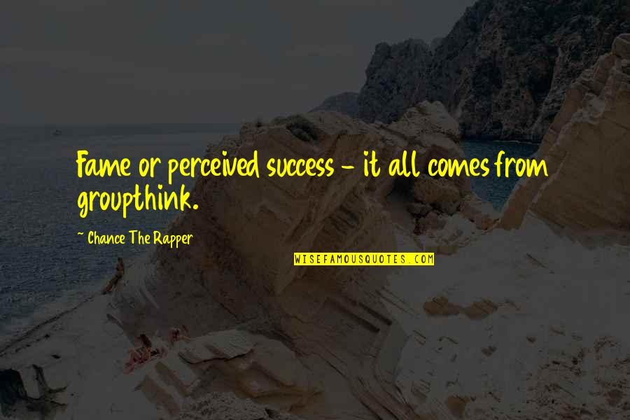 Motorcycle Crashes Quotes By Chance The Rapper: Fame or perceived success - it all comes