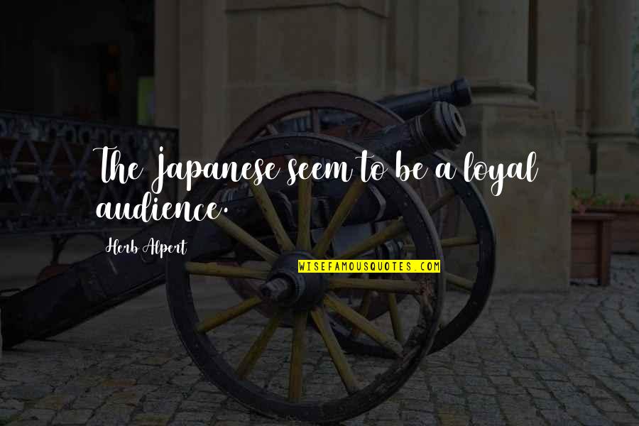 Motorcycle Cruising Quotes By Herb Alpert: The Japanese seem to be a loyal audience.