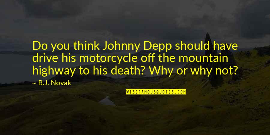 Motorcycle Death Quotes By B.J. Novak: Do you think Johnny Depp should have drive