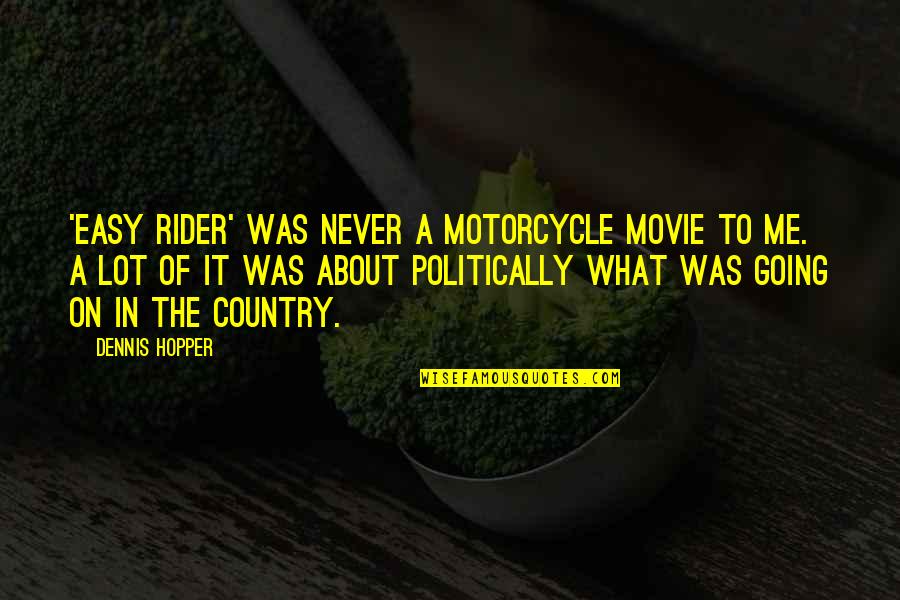 Motorcycle Movie Quotes By Dennis Hopper: 'Easy Rider' was never a motorcycle movie to