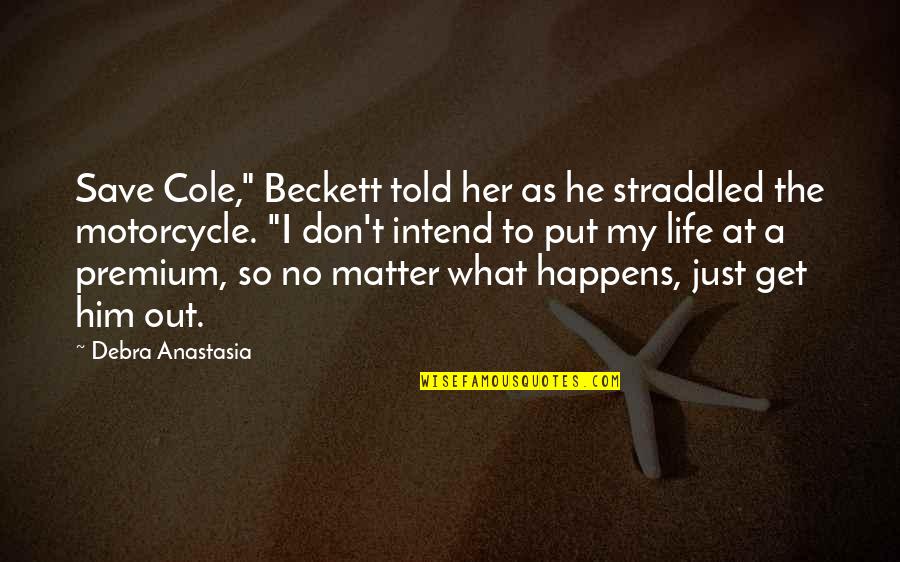 Motorcycle Quotes By Debra Anastasia: Save Cole," Beckett told her as he straddled