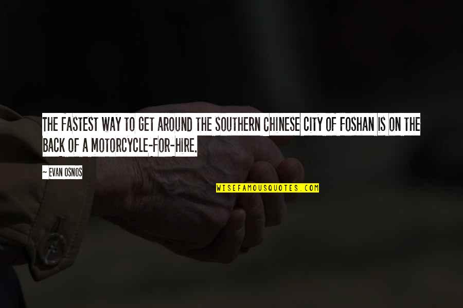 Motorcycle Quotes By Evan Osnos: The fastest way to get around the southern