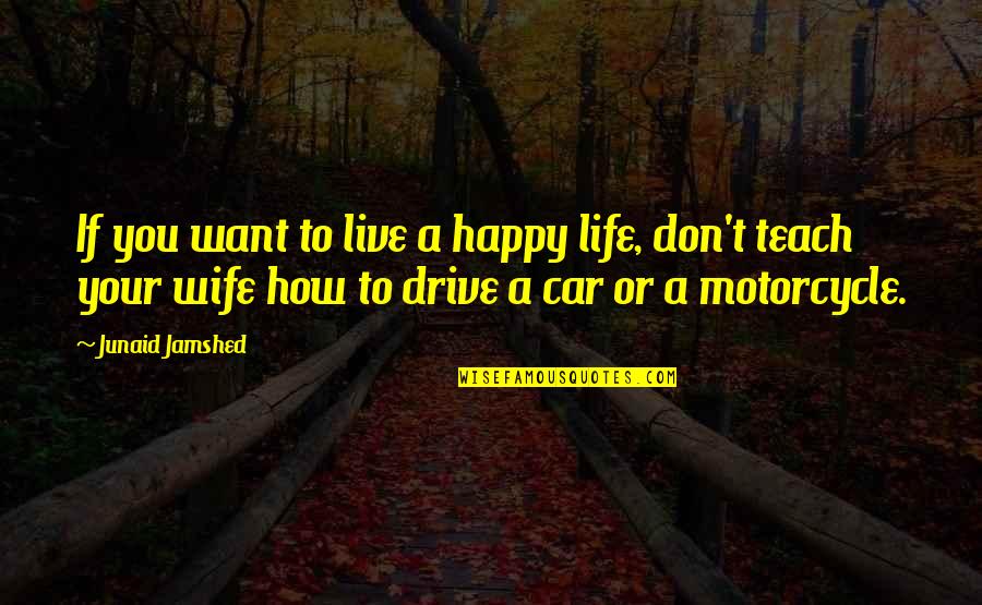 Motorcycle Quotes By Junaid Jamshed: If you want to live a happy life,