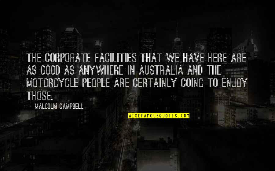 Motorcycle Quotes By Malcolm Campbell: The corporate facilities that we have here are