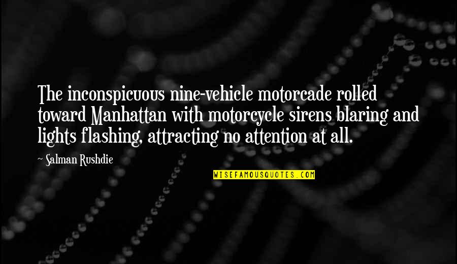 Motorcycle Quotes By Salman Rushdie: The inconspicuous nine-vehicle motorcade rolled toward Manhattan with