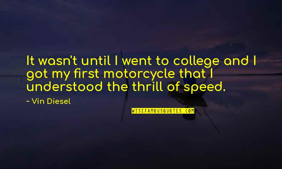 Motorcycle Quotes By Vin Diesel: It wasn't until I went to college and