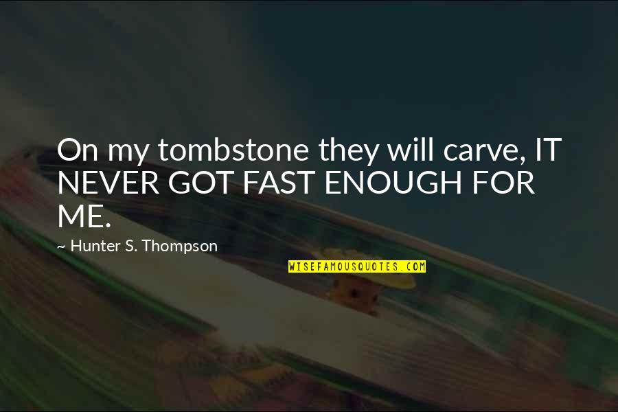 Motorcycle Racing Quotes By Hunter S. Thompson: On my tombstone they will carve, IT NEVER