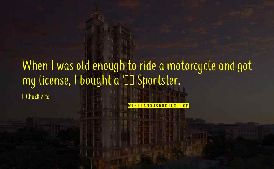 Motorcycle Ride Quotes By Chuck Zito: When I was old enough to ride a