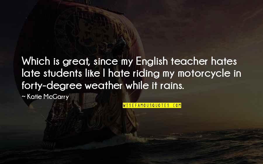 Motorcycle Riding Quotes By Katie McGarry: Which is great, since my English teacher hates