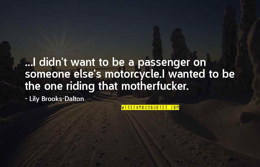 Motorcycle Riding Quotes By Lily Brooks-Dalton: ...I didn't want to be a passenger on