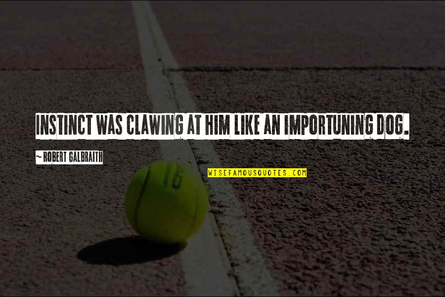 Motorcycle Touring Quotes By Robert Galbraith: Instinct was clawing at him like an importuning