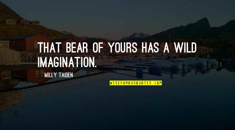Motorcycle Wheelie Quotes By Milly Taiden: That bear of yours has a wild imagination.