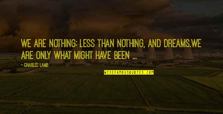 Motorcycling Quotes By Charles Lamb: We are nothing; less than nothing, and dreams.We