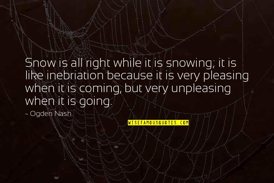 Motorcyclist Quotes By Ogden Nash: Snow is all right while it is snowing;